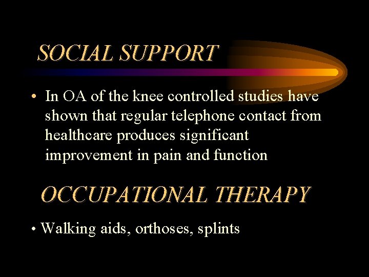 SOCIAL SUPPORT • In OA of the knee controlled studies have shown that regular