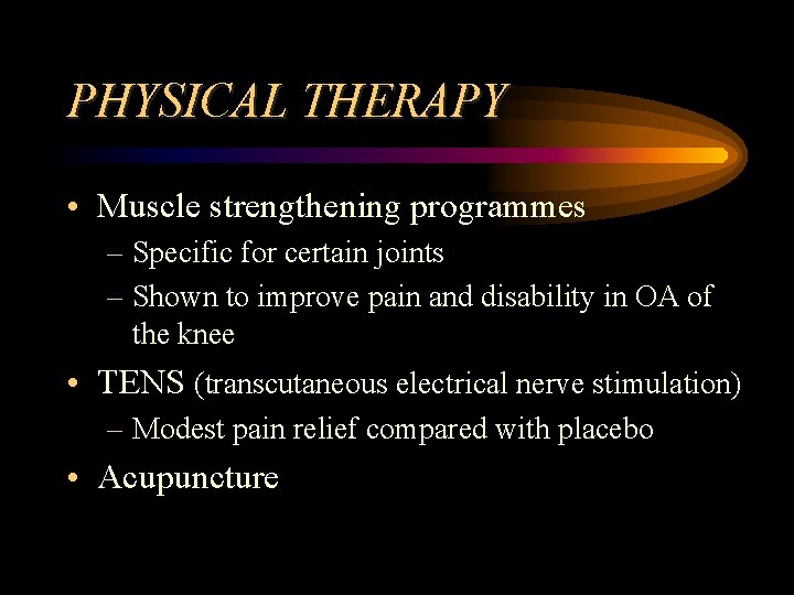 PHYSICAL THERAPY • Muscle strengthening programmes – Specific for certain joints – Shown to