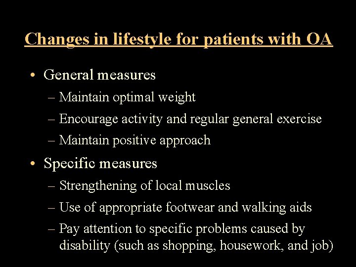 Changes in lifestyle for patients with OA • General measures – Maintain optimal weight
