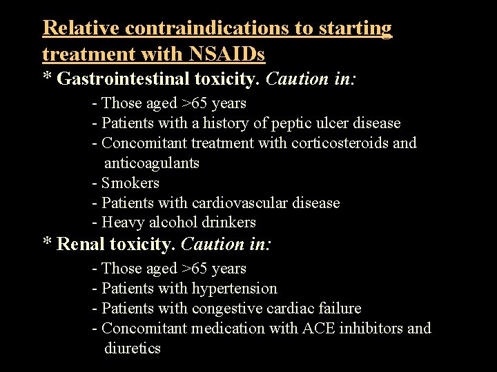 Relative contraindications to starting treatment with NSAIDs * Gastrointestinal toxicity. Caution in: - Those