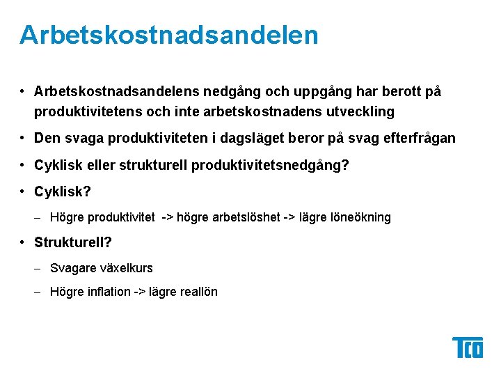 Arbetskostnadsandelen • Arbetskostnadsandelens nedgång och uppgång har berott på produktivitetens och inte arbetskostnadens utveckling