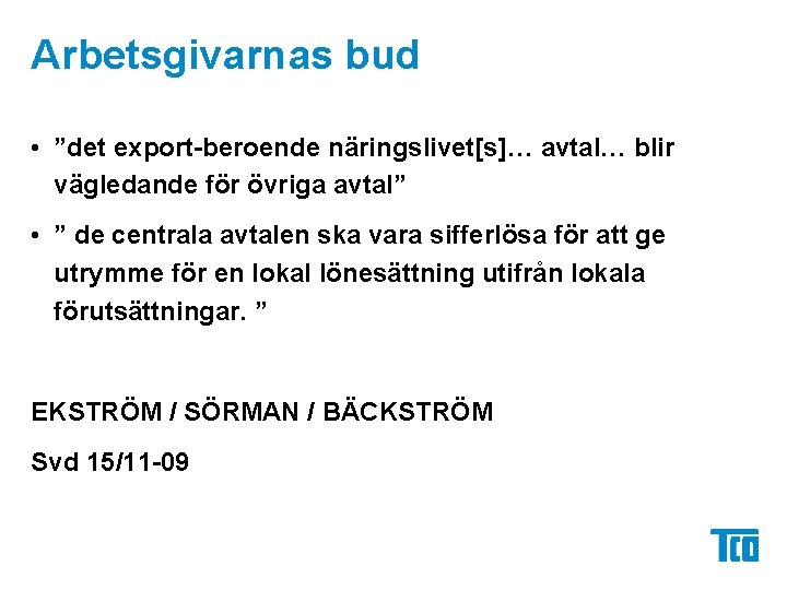 Arbetsgivarnas bud • ”det export-beroende näringslivet[s]… avtal… blir vägledande för övriga avtal” • ”