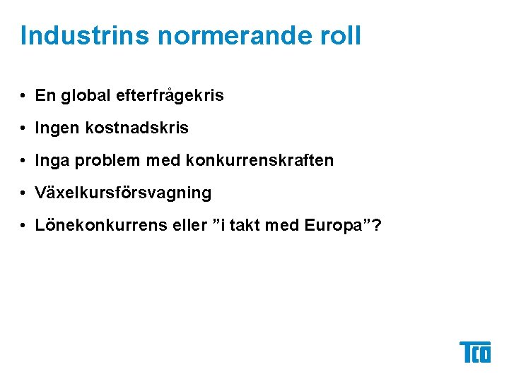 Industrins normerande roll • En global efterfrågekris • Ingen kostnadskris • Inga problem med