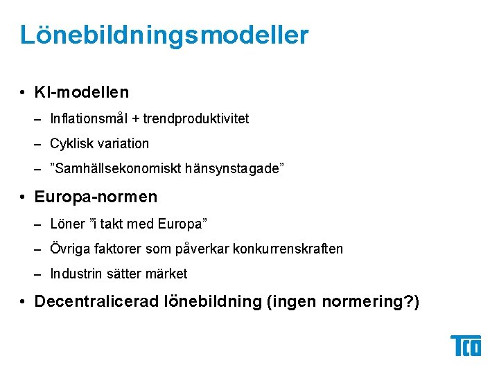 Lönebildningsmodeller • KI-modellen – Inflationsmål + trendproduktivitet – Cyklisk variation – ”Samhällsekonomiskt hänsynstagade” •