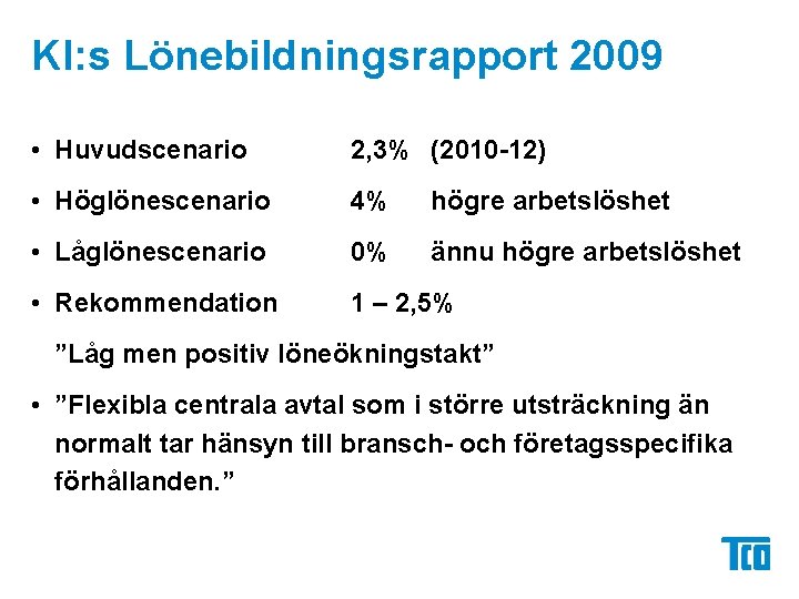 KI: s Lönebildningsrapport 2009 • Huvudscenario 2, 3% (2010 -12) • Höglönescenario 4% högre