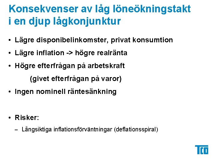 Konsekvenser av låg löneökningstakt i en djup lågkonjunktur • Lägre disponibelinkomster, privat konsumtion •