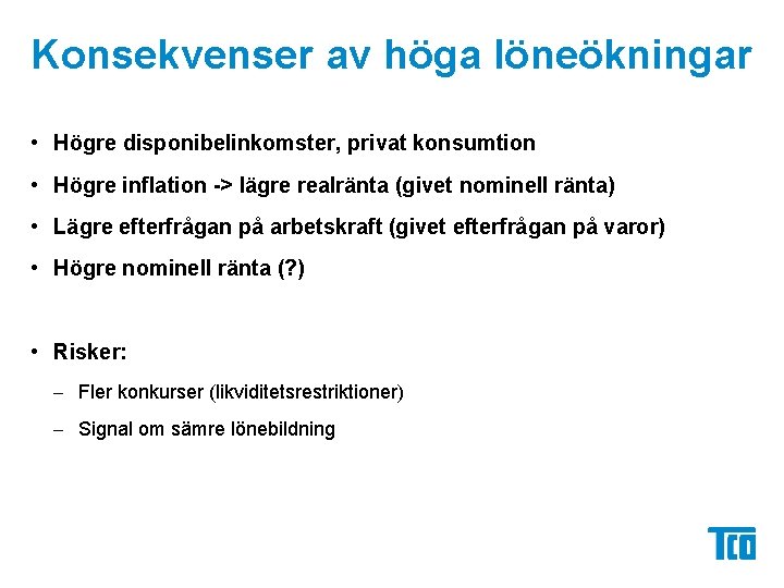 Konsekvenser av höga löneökningar • Högre disponibelinkomster, privat konsumtion • Högre inflation -> lägre