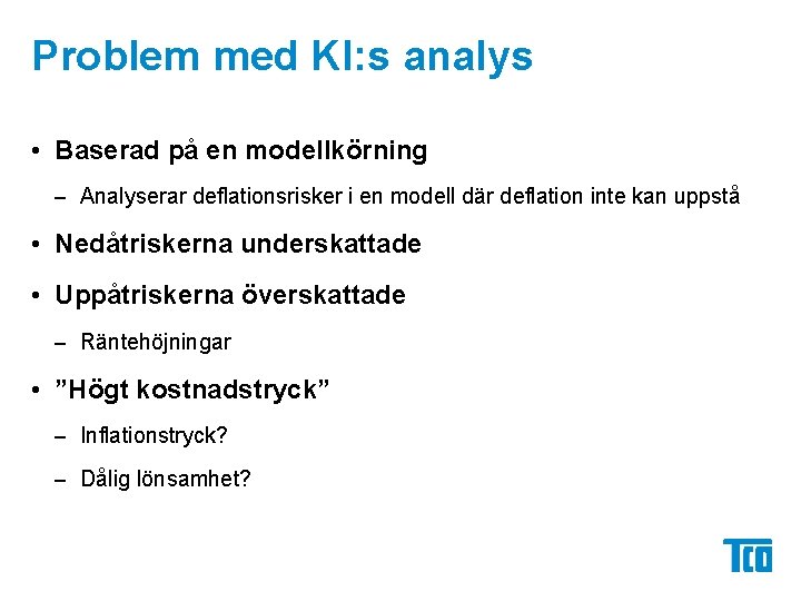 Problem med KI: s analys • Baserad på en modellkörning – Analyserar deflationsrisker i