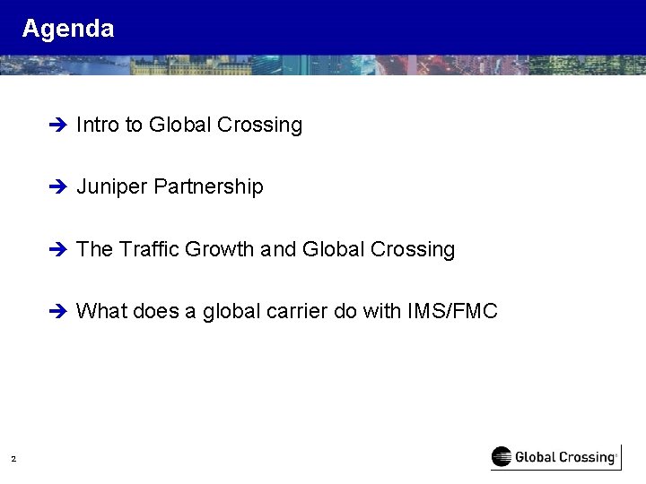 Agenda è Intro to Global Crossing è Juniper Partnership è The Traffic Growth and