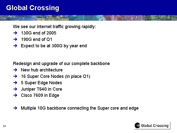 Global Crossing We see our internet traffic growing rapidly: è 130 G end of