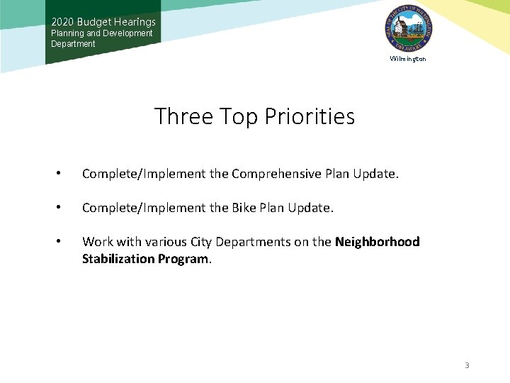 2020 Budget Hearings Planning and Development Department Wilmington Three Top Priorities • Complete/Implement the