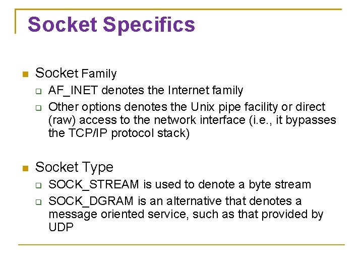 Socket Specifics Socket Family AF_INET denotes the Internet family Other options denotes the Unix