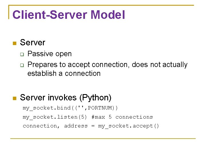 Client-Server Model Server Passive open Prepares to accept connection, does not actually establish a