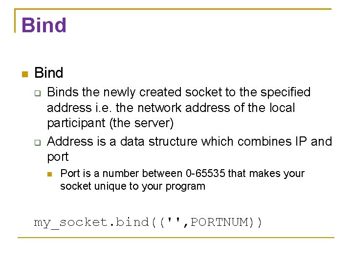 Bind Binds the newly created socket to the specified address i. e. the network