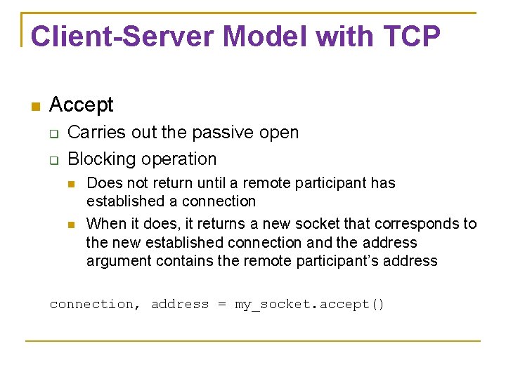 Client-Server Model with TCP Accept Carries out the passive open Blocking operation Does not