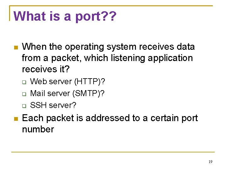 What is a port? ? When the operating system receives data from a packet,