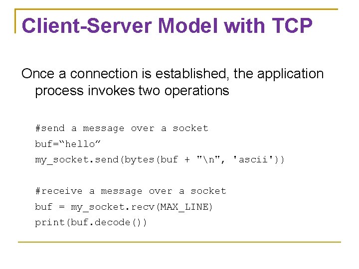 Client-Server Model with TCP Once a connection is established, the application process invokes two