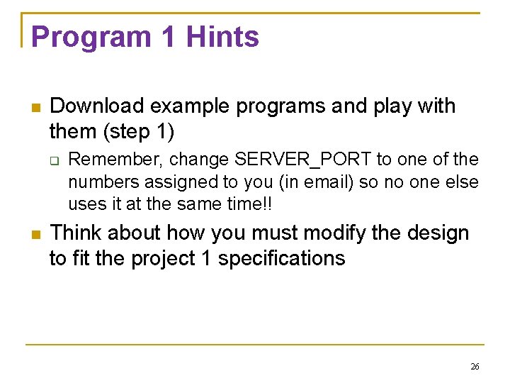 Program 1 Hints Download example programs and play with them (step 1) Remember, change