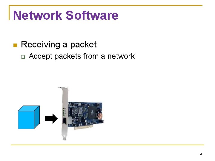 Network Software Receiving a packet Accept packets from a network 4 