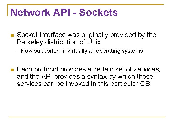 Network API - Sockets Socket Interface was originally provided by the Berkeley distribution of