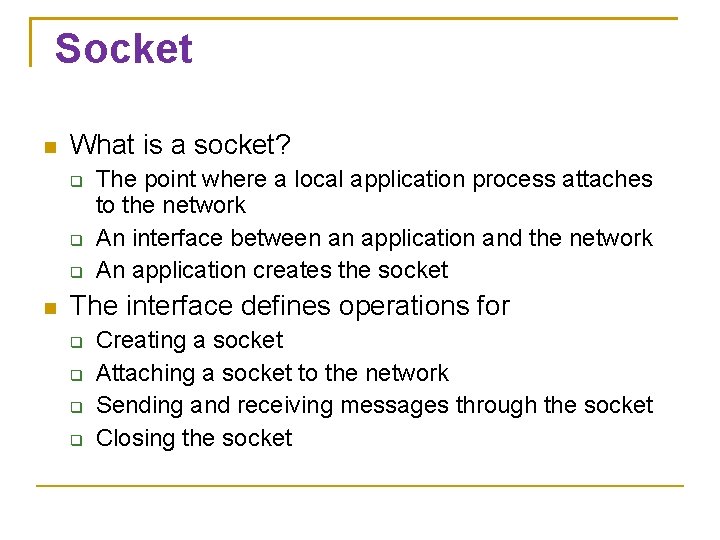 Socket What is a socket? The point where a local application process attaches to