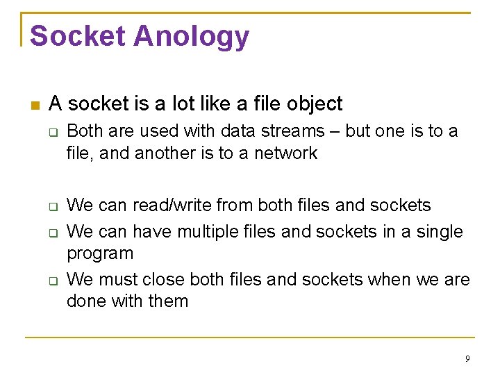 Socket Anology A socket is a lot like a file object Both are used