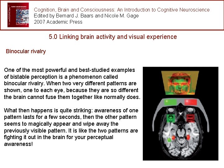 Cognition, Brain and Consciousness: An Introduction to Cognitive Neuroscience Edited by Bernard J. Baars