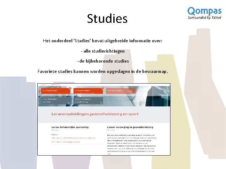 Studies Het onderdeel ‘Studies’ bevat uitgebreide informatie over: - alle studierichtingen - de bijbehorende