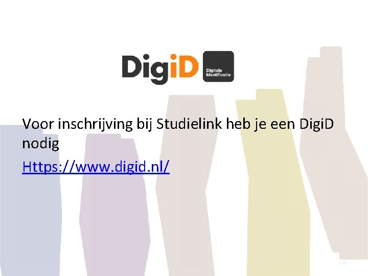 Voor inschrijving bij Studielink heb je een Digi. D nodig Https: //www. digid. nl/