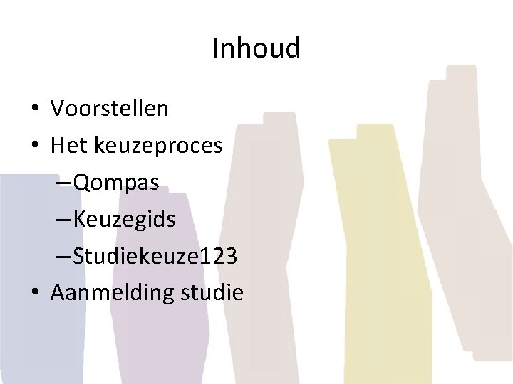 Inhoud • Voorstellen • Het keuzeproces – Qompas – Keuzegids – Studiekeuze 123 •