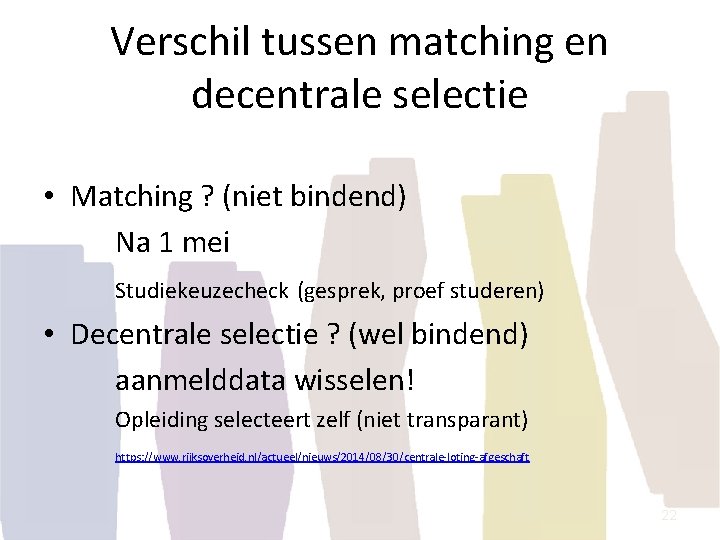 Verschil tussen matching en decentrale selectie • Matching ? (niet bindend) Na 1 mei