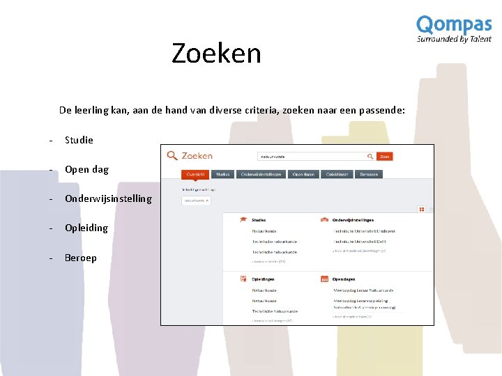 Zoeken De leerling kan, aan de hand van diverse criteria, zoeken naar een passende: