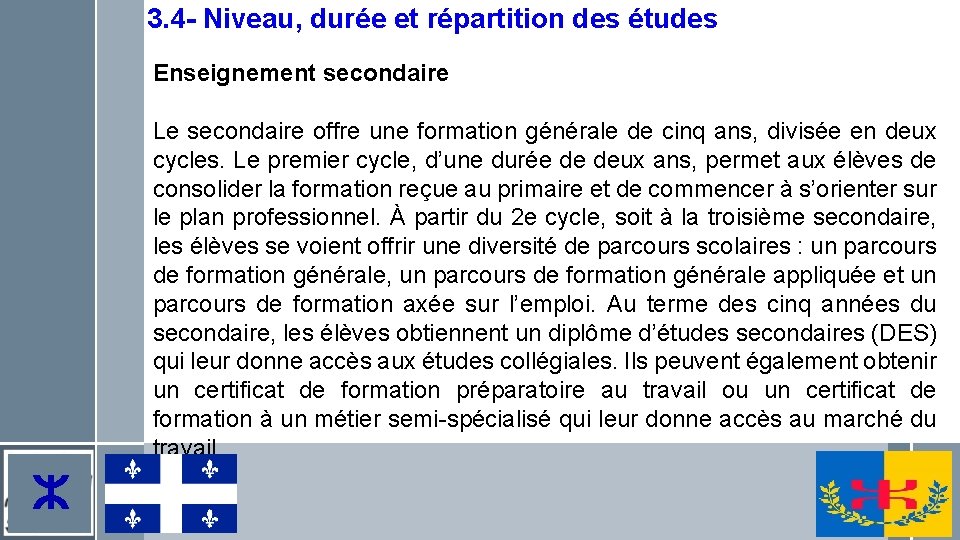 3. 4 - Niveau, durée et répartition des études Enseignement secondaire Le secondaire offre