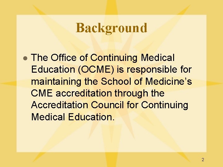 Background l The Office of Continuing Medical Education (OCME) is responsible for maintaining the