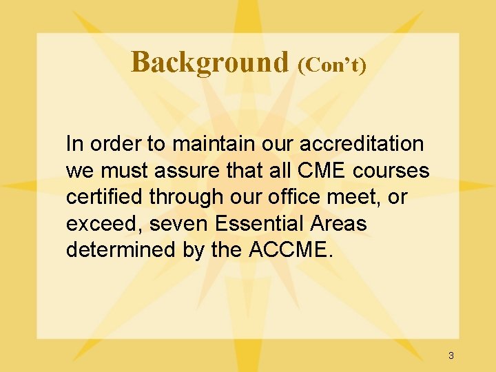 Background (Con’t) In order to maintain our accreditation we must assure that all CME