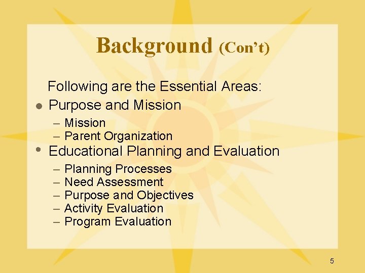 Background (Con’t) l • Following are the Essential Areas: Purpose and Mission – Parent