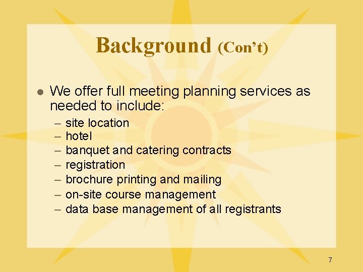 Background (Con’t) l We offer full meeting planning services as needed to include: –