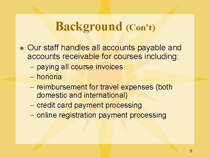 Background (Con’t) l Our staff handles all accounts payable and accounts receivable for courses