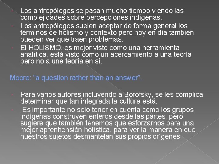  Los antropólogos se pasan mucho tiempo viendo las complejidades sobre percepciones indígenas. Los