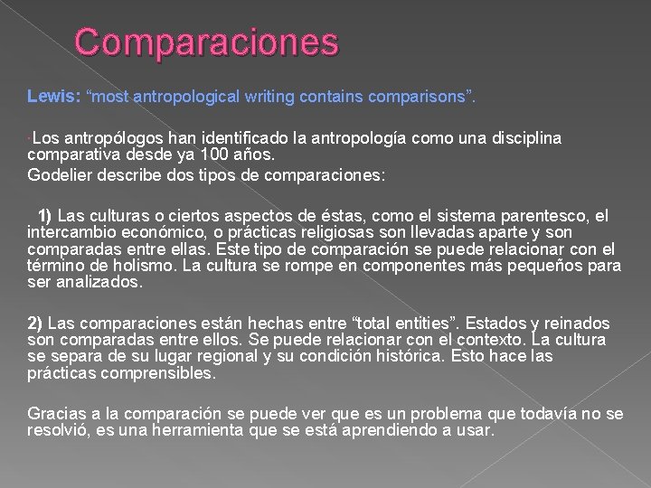 Comparaciones Lewis: “most antropological writing contains comparisons”. Los antropólogos han identificado la antropología como