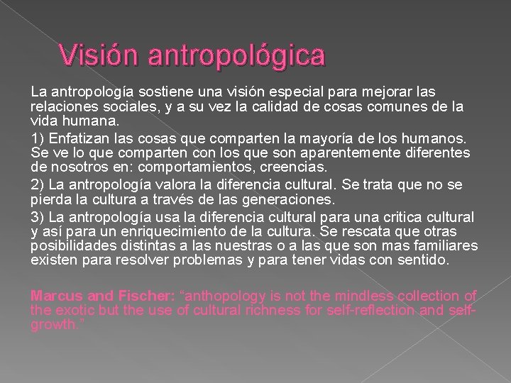 Visión antropológica La antropología sostiene una visión especial para mejorar las relaciones sociales, y