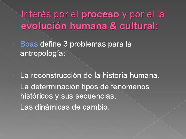 Interés por el proceso y por el la evolución humana & cultural: Boas define