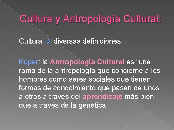 Cultura y Antropología Cultural: Cultura diversas definiciones. Kuper: la Antropología Cultural es “una rama