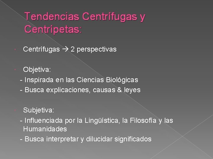 Tendencias Centrífugas y Centrípetas: Centrífugas 2 perspectivas Objetiva: - Inspirada en las Ciencias Biológicas