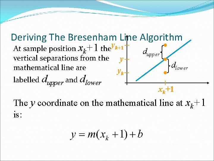 Deriving The Bresenham Line Algorithm At sample position xk+1 theyk+1 dupper vertical separations from
