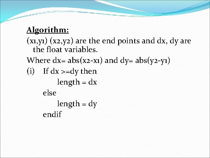 Algorithm: (x 1, y 1) (x 2, y 2) are the end points and