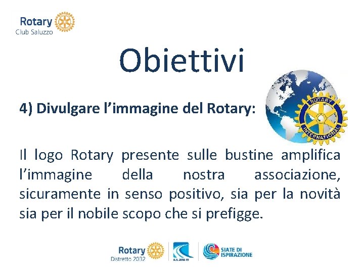 Obiettivi 4) Divulgare l’immagine del Rotary: Il logo Rotary presente sulle bustine amplifica l’immagine