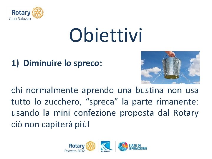 Obiettivi 1) Diminuire lo spreco: chi normalmente aprendo una bustina non usa tutto lo