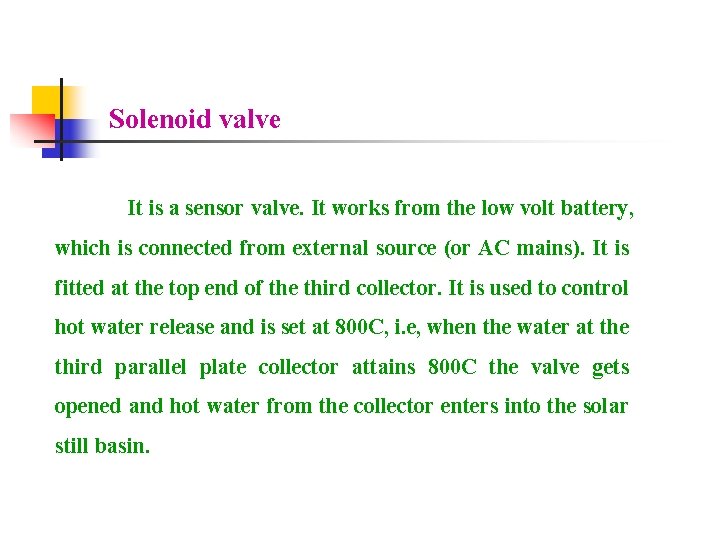 Solenoid valve It is a sensor valve. It works from the low volt battery,