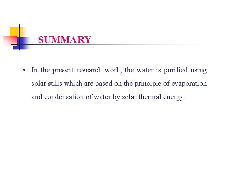 SUMMARY • In the present research work, the water is purified using solar stills